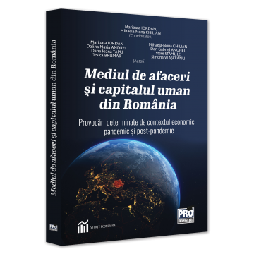 Mediul de afaceri si capitalul uman din Romania. Provocari determinate de contextul economic pandemic si postpandemic - Ed. coord. de: Marioara Iordan, Mihaela Nona Chilian [1]