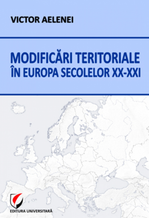 Modificari teritoriale in Europa secolelelor XX - XXI - Victor Aelenei [1]