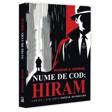 Nume de cod: Hiram. Cartea I din seria Fratia spionilor - Bogdan A. Papadie [1]
