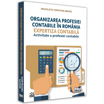 Organizarea profesiei contabile in Romania. Expertiza contabila - Activitate a profesiei contabile - Nicoleta Cristina Matei [1]