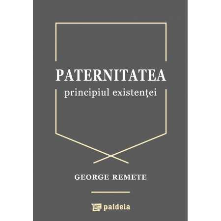 Paternitatea, principiul existentei - George Remete [1]