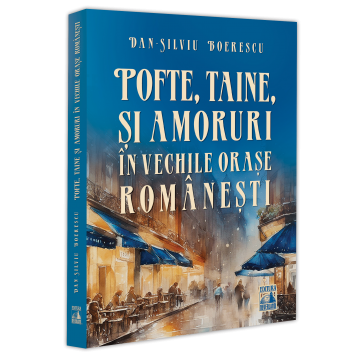 Pofte, taine si amoruri in vechile orase romanesti - Dan-Silviu Boerescu [1]