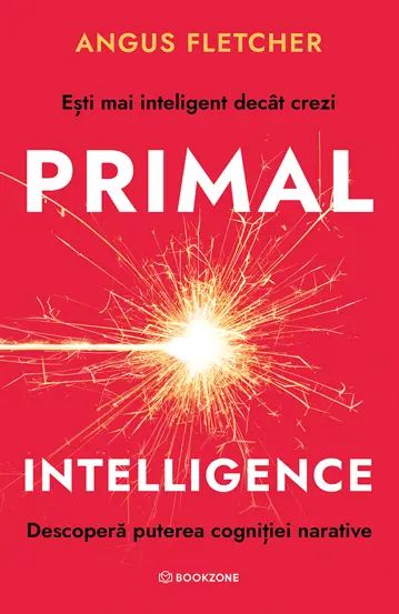 Primal Intelligence. Descopera puterea cognitiei narative - Angus Fletcher [1]