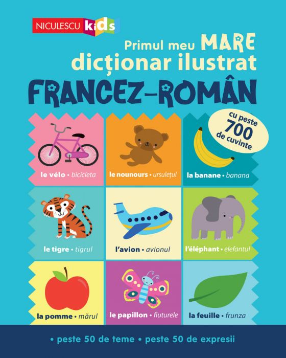 Primul meu MARE dictionar ilustrat FRANCEZ-ROMAN. Cu peste 700 de cuvinte, peste 50 de teme, peste 50 de expresii - Catherine Bruzzone, Vicky Barker [1]