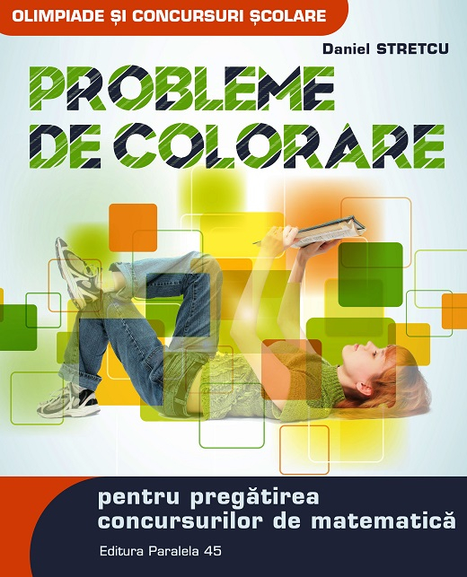 Probleme de colorare pentru pregatirea concursurilor de matematica. Editia a II-a, revizuita - Daniel Stretcu [1]