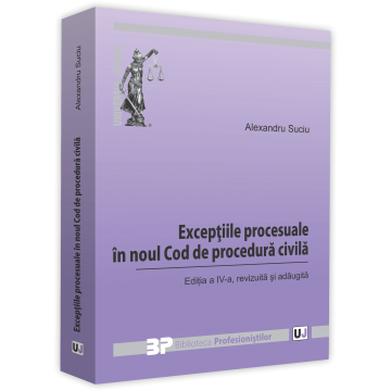 Exceptiile procesuale in noul Cod de procedura civila. Editia a IV-a, revizuita si adaugita - Alexandru Suciu [1]