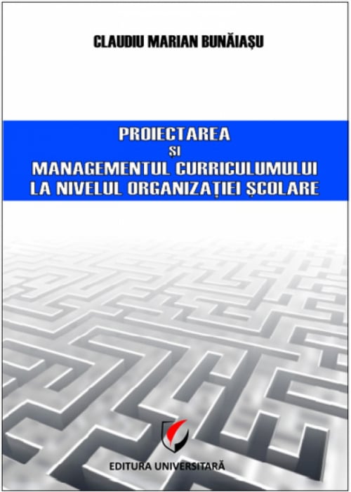 Proiectarea şi managementul curricumului la nivelul organizaţiei şcolare - Claudiu Marian Bunaiasu [1]