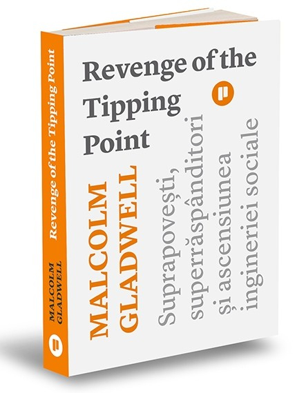Revenge of the Tipping Point. Suprapovesti, superraspanditori si ascensiunea ingineriei sociale - Malcolm Gladwell [1]