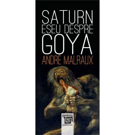 Saturn. Eseu despre Goya - André Malraux [1]