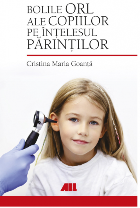 Bolile ORL ale copiilor pe intelesul parintilor - Cristina Maria Goanta [1]