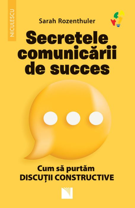 Secretele comunicarii de succes. Cum sa purtam discutii constructive - Sarah Rozenthuler [1]