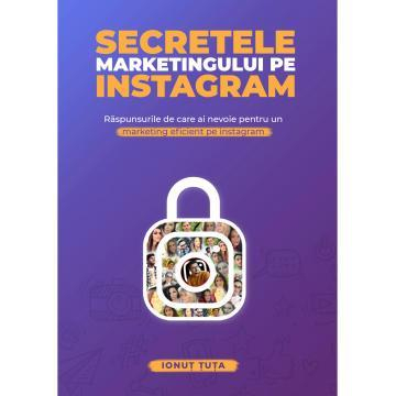 Secretele marketingului pe instagram. Raspunsurile de care ai nevoie pentru un marketing eficient pe instagram - Ionut Tuta [1]