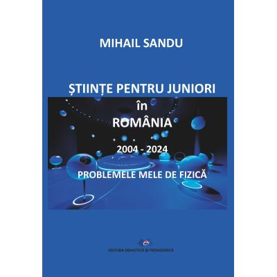 Science for juniors in Romania 2004-2024. My physics problems - Mihail Sandu [1]