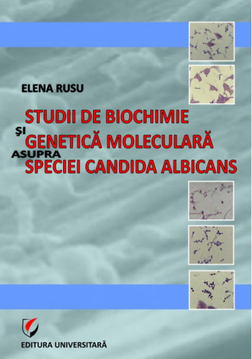 Studii de biochimie şi genetică moleculară asupra speciei Candida Albicans - Elena Rusu [1]