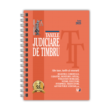 Taxele judiciare de timbru. Alte taxe, tarife si onorarii. Iunie 2025 [1]