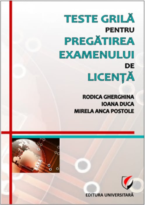 Teste grila pentru pregatirea examenului de licenta - Rodica Gherghina, Ioana Duca, Mirela Anca Postole [1]