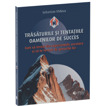 Trasaturile si tentatiile oamenilor de succes. Cum sa inveti din experientele acestora si sa te feresti de greselile lor - Sebastian Vaduva [1]
