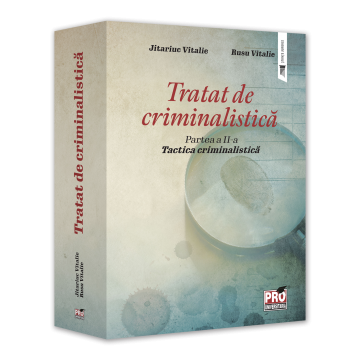 Tratat de criminalistica. Partea a II-a. Tactica criminalistica - Jitariuc Vitalie, Rusu Vitalie [1]