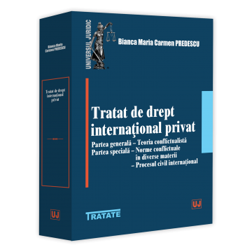 Private international law treaty. General part. Conflict theory. Special part. Conflict norms in various matters. International civil procedure - Bianca Maria Carmen Predescu [1]