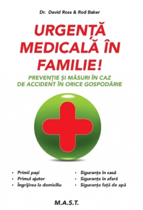 Urgenta medicala in familie. Preventie si masuri in caz de accident in orice gospodarie - Rod Baker, David Ross [1]