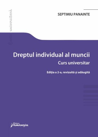 Drept - Dreptul individual al muncii. Editia a II-a, revizuita si adaugita - Septimiu Panainte