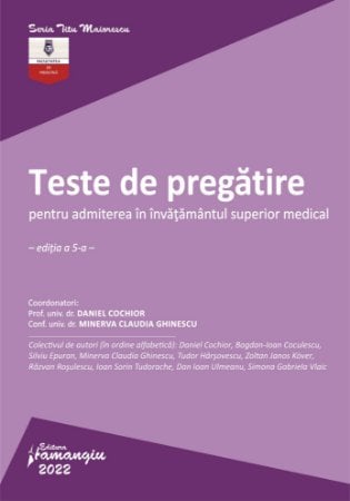 Bacalaureat și Admitere la Facultate - Teste de pregatire pentru admiterea in invatamantul superior medical. Editia a V-a - Daniel Cochior, Minerva Claudia Ghinescu