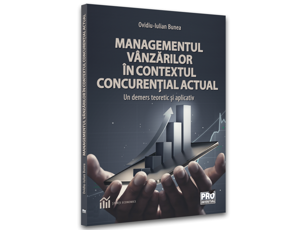 Management - Managementul vanzarilor in contextul concurential actual. Un demers teoretic si aplicativ - Ovidiu-Iulian Bunea