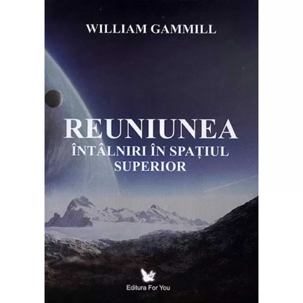 Spiritualitate - Reuniunea. Intalniri in spatiul superior - William Gammill