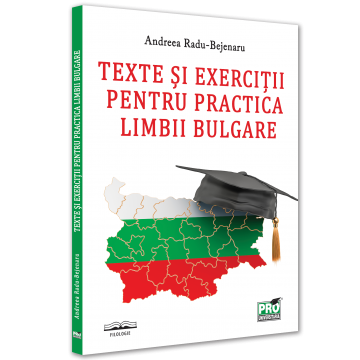 Filologie - Texte si exercitii pentru practica limbii bulgare - Andreea Radu-Bejenaru