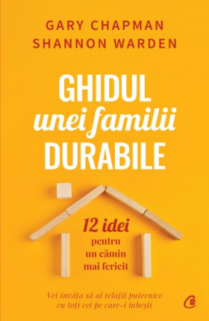 Psihologie aplicata in viata de zi cu zi - Ghidul unei familii durabile. 12 idei pentru un camin mai fericit - Gary Chapman, Shannon Warden