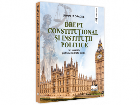Drept - Drept constitutional si institutii politice. Curs universitar pentru Administratie publica - Luminita Dragne