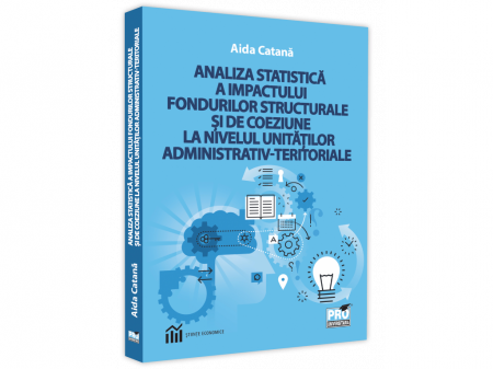 Economie generală - Analiza statistica a impactului fondurilor stucturale si de coeziune la nivelul unitatilor administrativ-teritoriale - Aida Catana