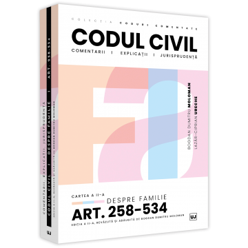 Coduri / Legislație - Codul civil. Cartea a II-a. Despre familie. Art. 258-534. Comentarii, explicatii si jurisprudenta. Editia a II-a, revazuta si adaugita - Bogdan Dumitru Moloman, Lazar-Ciprian Ureche
