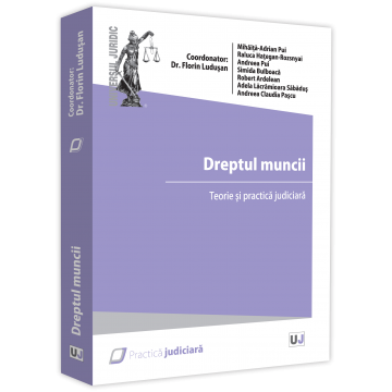 Law - Labor law. Theory and judicial practice - 2021 - Coord. Florin Ludusan, Mihaita-Adrian Pui, Raluca Hategan-Rozsnayai, Andreea Pui, Simida Bulboaca, Robert Ardelean, Adela Lacramioara Sabadus,