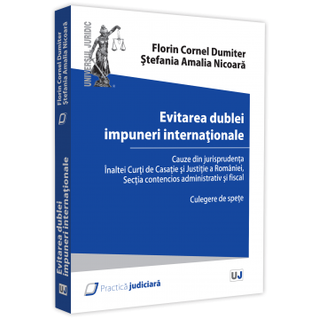 Law - Avoidance of international double taxation. Cases from the jurisprudence of the High Court of Cassation and Justice of Romania, Administrative and Fiscal Litigation Section. Collection of shoulders -
