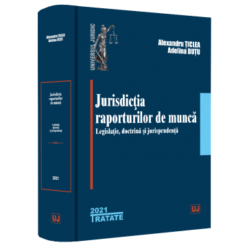 Law - Jurisdiction of labor relations. Legislation, doctrine, jurisprudence - Alexandru Țiclea, Adelina Oana Dutu