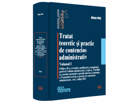 Law - Theoretical and practical treatise on administrative litigation. Volume I - 2021. Second edition, revised, modified and completed according to the Administrative Code, Law no. 554/2004 and of the spec