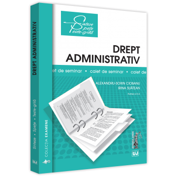 Științe juridice și administrative - Drept administrativ. Caiet de seminar. Partea a II-a - Alexandru-Sorin Ciobanu, Irina Suatean