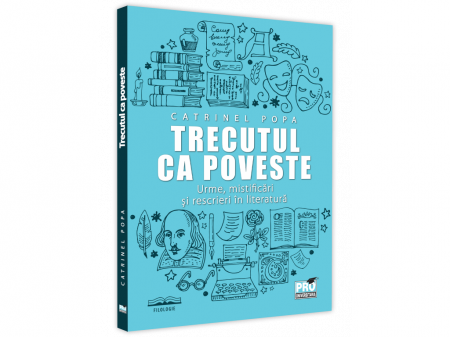 Romanian language and literature - The past as a story. Traces, mystifications and rewrites in literature - Catrinel Popa