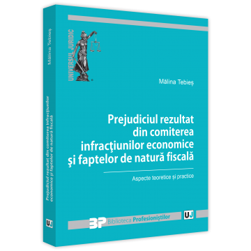 Law - Damage resulting from the commission of economic crimes and acts of a fiscal nature. Theoretical and practical aspects - Malina Tebies