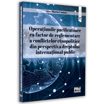 Law - Peacekeeping operations as a factor in regulating ethnopolitical conflicts from the perspective of public international law - Ana-Maria Comsa