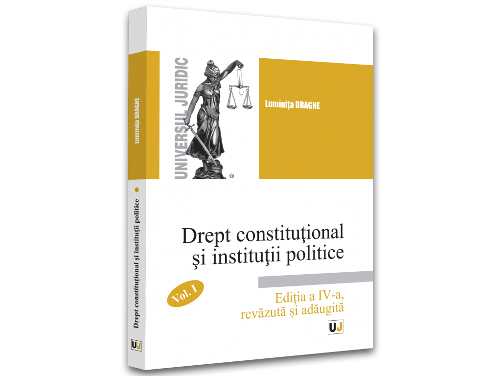 Drept - Drept constitutional si institutii politice volumul I. Editia a IV-a, revazuta si adaugita - Luminita Dragne