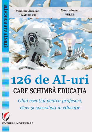 Științe ale educației - 126 de AI-uri care schimbă educaţia. Ghid esenţial pentru profesori, elevi şi specialişti în educaţie