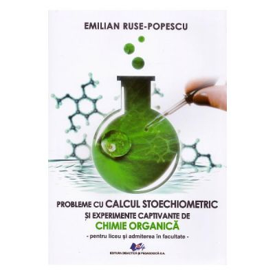 Preuniversitaria - Probleme de calcul stoechiometric si experiente captivante de chimie organica pentru liceu si admiterea la facultate - Emilian Ruse-Popescu