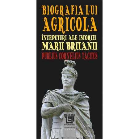 Istorie - Biografia lui Agricola. Inceputuri ale istoriei Marii Britanii - Publius Cornelius Tacitus