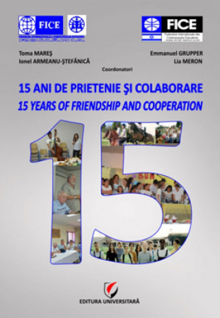 Proceedings - 15 Ani de prietenie si colaborare - Toma Mares, Ionel Armeanu-Stefanica, Emmanuel Grupper, Lia Meron - coordonatori