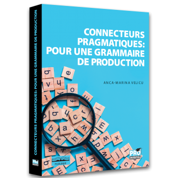 Limbi și literaturi străine - Connecteurs pragmatiques: pour une grammaire de production - Anca-Marina Velicu