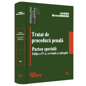 Științe juridice și administrative - Tratat de procedura penala. Partea speciala. Editia a IV-a, revizuita si adaugita - Ion Neagu, Mircea Damaschin