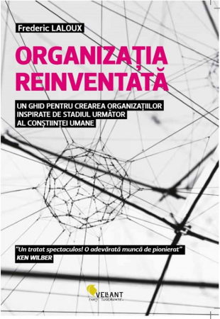 Psihologie aplicata in viata de zi cu zi - Organizatia reinventata. Un ghid pentru crearea organizatiilor inspirate de stadiul urmator al constiintei umane -Frederic Laloux