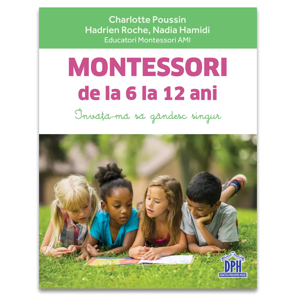 Științe ale educației - Montessori de la 6 la 12 ani. Invata-ma sa gandesc singur - Charlotte Poussin, Hadrien Roche, Nadia Hamidi